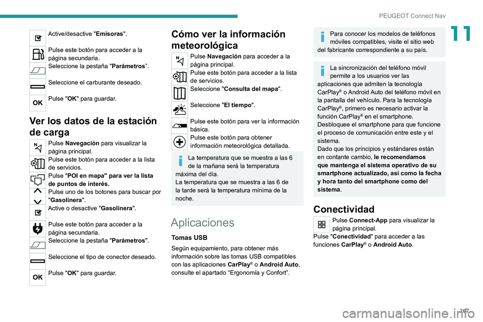 PEUGEOT 5008 2021 Manual del propietario (in Spanish) 267
PEUGEOT Connect Nav
11Active/desactive "Emisoras".
Pulse este botón para acceder a la
página secundaria.
Seleccione la pestaña "Parámetros”.
Seleccione el carburante deseado. PEUGEOT 5008 2021 Manual del propietario (in Spanish) 267
PEUGEOT Connect Nav
11Active/desactive "Emisoras".
Pulse este botón para acceder a la
página secundaria.
Seleccione la pestaña "Parámetros”.
Seleccione el carburante deseado.