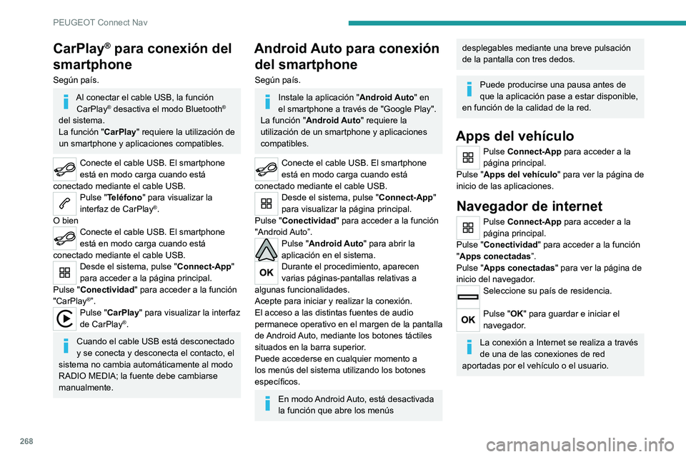 PEUGEOT 5008 2021 Manual del propietario (in Spanish) 268
PEUGEOT Connect Nav
Conexión Bluetooth®
Los servicios disponibles dependen de la
red, de la tarjeta SIM y de la
compatibilidad de los dispositivos Bluetooth
utilizados. Consulte la guía de u PEUGEOT 5008 2021 Manual del propietario (in Spanish) 268
PEUGEOT Connect Nav
Conexión Bluetooth®
Los servicios disponibles dependen de la
red, de la tarjeta SIM y de la
compatibilidad de los dispositivos Bluetooth
utilizados. Consulte la guía de u