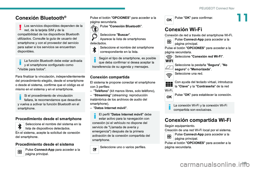 PEUGEOT 5008 2021 Manual del propietario (in Spanish) 269
PEUGEOT Connect Nav
11Conexión Bluetooth®
Los servicios disponibles dependen de la
red, de la tarjeta SIM y de la
compatibilidad de los dispositivos Bluetooth
utilizados. Consulte la guía de PEUGEOT 5008 2021 Manual del propietario (in Spanish) 269
PEUGEOT Connect Nav
11Conexión Bluetooth®
Los servicios disponibles dependen de la
red, de la tarjeta SIM y de la
compatibilidad de los dispositivos Bluetooth
utilizados. Consulte la guía de