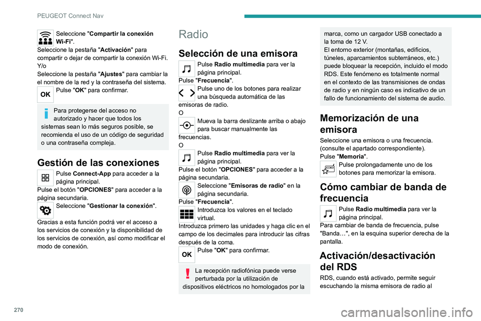 PEUGEOT 5008 2021 Manual del propietario (in Spanish) 270
PEUGEOT Connect Nav
sintonizar automáticamente frecuencias
alternativas.
Pulse Radio multimedia para ver la
página principal.
Pulse el botón " OPCIONES" para acceder a la
página sec PEUGEOT 5008 2021 Manual del propietario (in Spanish) 270
PEUGEOT Connect Nav
sintonizar automáticamente frecuencias
alternativas.
Pulse Radio multimedia para ver la
página principal.
Pulse el botón " OPCIONES" para acceder a la
página sec