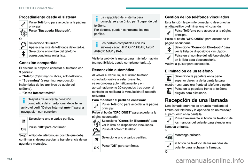 PEUGEOT 5008 2021 Manual del propietario (in Spanish) 274
PEUGEOT Connect Nav
Seleccione "Colgar" en la pantalla táctil.
Realización de una llamada
Se desaconseja encarecidamente utilizar
el teléfono durante la conducción.
Estacionamiento d PEUGEOT 5008 2021 Manual del propietario (in Spanish) 274
PEUGEOT Connect Nav
Seleccione "Colgar" en la pantalla táctil.
Realización de una llamada
Se desaconseja encarecidamente utilizar
el teléfono durante la conducción.
Estacionamiento d