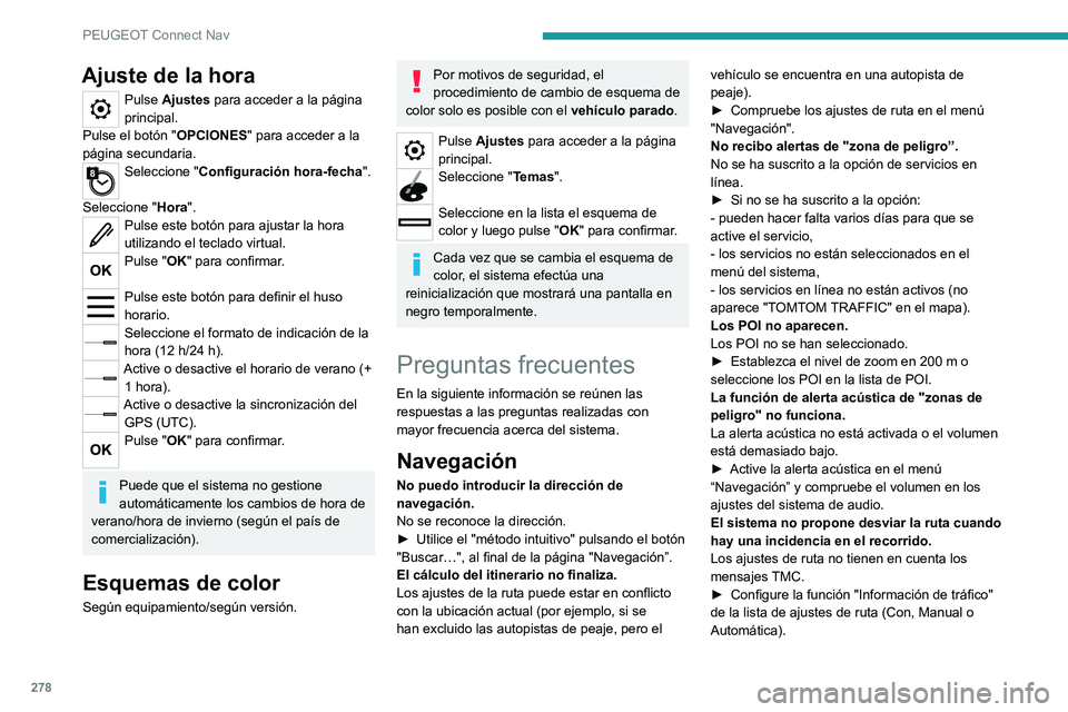 PEUGEOT 5008 2021 Manual del propietario (in Spanish) 278
PEUGEOT Connect Nav
Ajuste de la hora
Pulse Ajustes para acceder a la página
principal.
Pulse el botón " OPCIONES" para acceder a la
página secundaria.
Seleccione " Configuración PEUGEOT 5008 2021 Manual del propietario (in Spanish) 278
PEUGEOT Connect Nav
Ajuste de la hora
Pulse Ajustes para acceder a la página
principal.
Pulse el botón " OPCIONES" para acceder a la
página secundaria.
Seleccione " Configuración