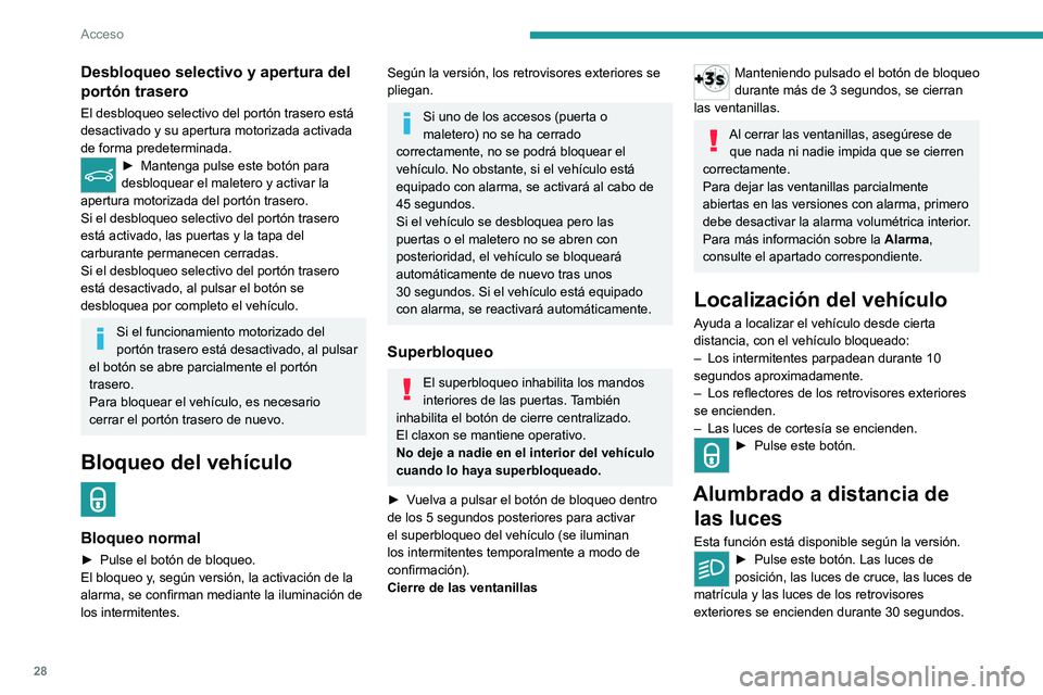 PEUGEOT 5008 2021  Manual del propietario (in Spanish) 28
Acceso 
Púlselo una segunda vez antes de que finalice 
la temporización para apagar las luces de 
inmediato.
Recomendación
Mando a distancia
El mando a distancia es un dispositivo 
sensible de a