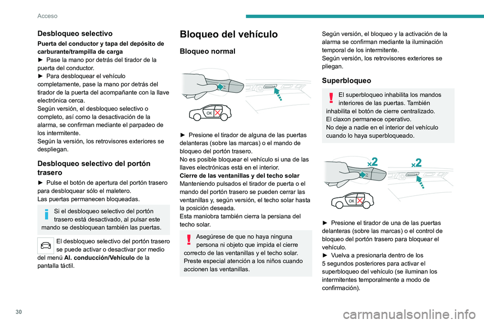 PEUGEOT 5008 2021  Manual del propietario (in Spanish) 30
Acceso 
Si una de las puertas o el maletero 
todavía está abierto o si la llave 
electrónica del sistema Acceso y arranque 
manos libres se ha quedado en el interior del 
vehículo, no se llevar