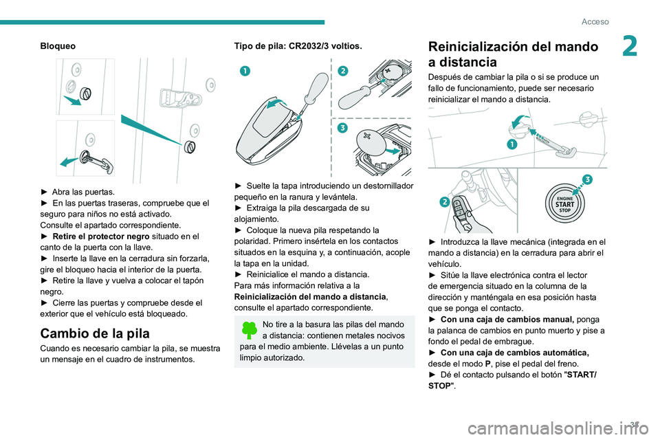 PEUGEOT 5008 2021  Manual del propietario (in Spanish) 33
Acceso 
2Bloqueo 
 
► Abra las puertas.
►  En las puertas traseras, compruebe que el 
seguro para niños no está activado.
Consulte el apartado correspondiente.
►
 
Retire el protector negro