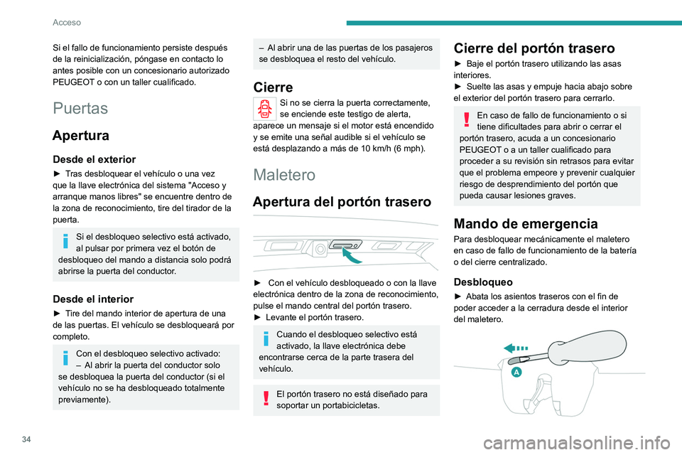 PEUGEOT 5008 2021  Manual del propietario (in Spanish) 34
Acceso 
► Introduzca un destornillador pequeño en el 
orificio A de la cerradura para desbloquear el 
maletero.
►  Desplace el cierre hacia la izquierda.
Bloqueo después del cierre
Si el fall