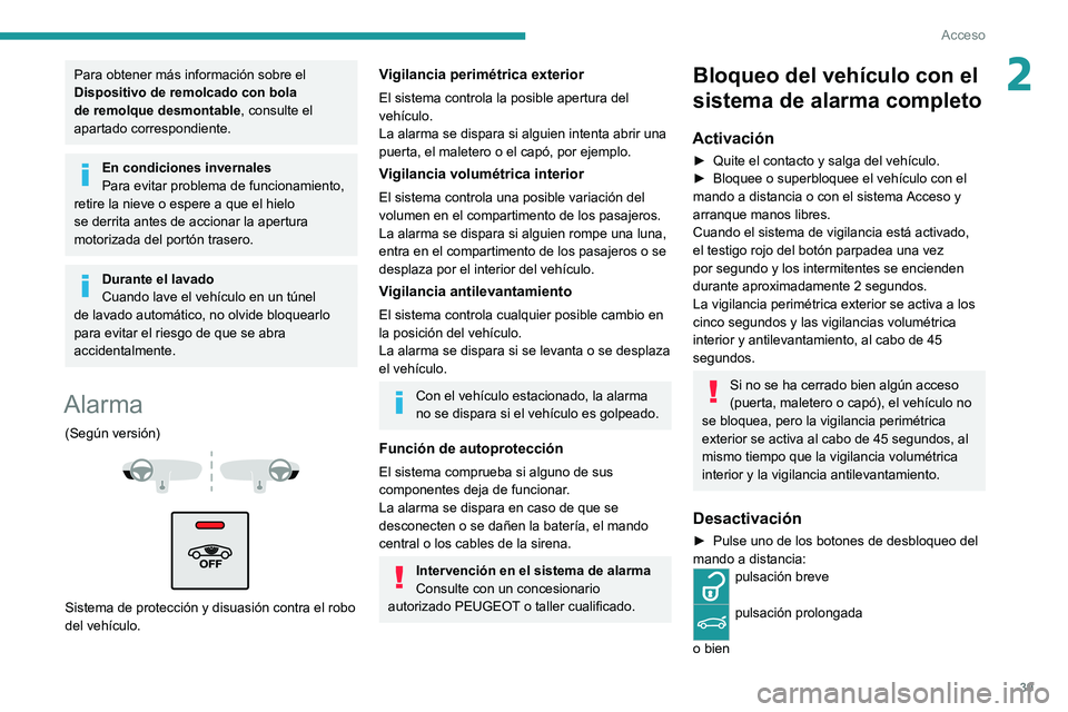 PEUGEOT 5008 2021  Manual del propietario (in Spanish) 39
Acceso 
2Para obtener más información sobre el 
Dispositivo de remolcado con bola 
de remolque desmontable, consulte el 
apartado correspondiente.
En condiciones invernales
Para evitar problema d