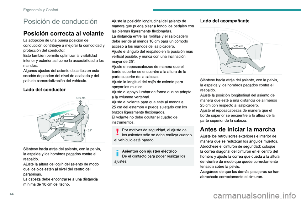PEUGEOT 5008 2021  Manual del propietario (in Spanish) 44
Ergonomía y Confort
Posición de conducción
Posición correcta al volante
La adopción de una buena posición de 
conducción contribuye a mejorar la comodidad y 
protección del conductor.
Esto 