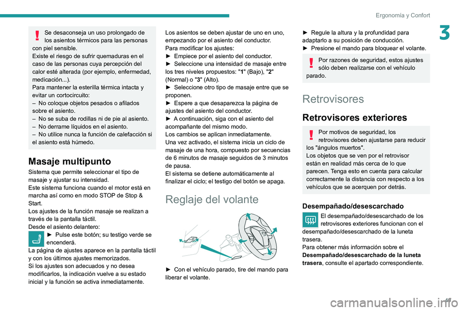 PEUGEOT 5008 2021 Manual del propietario (in Spanish) 49
Ergonomía y Confort
3Se desaconseja un uso prolongado de
los asientos térmicos para las personas
con piel sensible.
Existe el riesgo de sufrir quemaduras en el
caso de las personas cuya percep PEUGEOT 5008 2021 Manual del propietario (in Spanish) 49
Ergonomía y Confort
3Se desaconseja un uso prolongado de
los asientos térmicos para las personas
con piel sensible.
Existe el riesgo de sufrir quemaduras en el
caso de las personas cuya percep