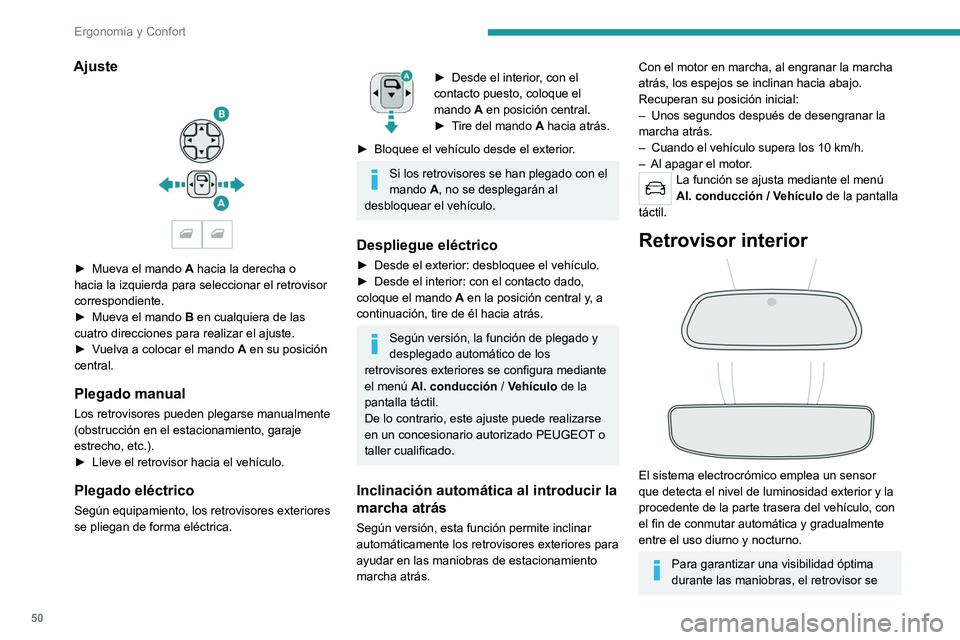 PEUGEOT 5008 2021 Manual del propietario (in Spanish) 50
Ergonomía y Confort
Ajuste
► Mueva el mando A hacia la derecha o
hacia la izquierda para seleccionar el retrovisor
correspondiente.
►
Mueva el mando B
en cualquiera de las
cuatro d PEUGEOT 5008 2021 Manual del propietario (in Spanish) 50
Ergonomía y Confort
Ajuste
► Mueva el mando A hacia la derecha o
hacia la izquierda para seleccionar el retrovisor
correspondiente.
►
Mueva el mando B
en cualquiera de las
cuatro d