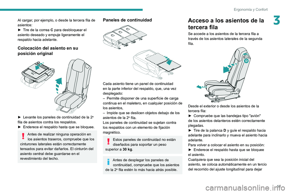 PEUGEOT 5008 2021 Manual del propietario (in Spanish) 55
Ergonomía y Confort
3Al cargar, por ejemplo, o desde la tercera fila de
asientos:
►
T
ire de la correa C para desbloquear el
asiento deseado y empuje ligeramente el
respaldo hacia adelante. PEUGEOT 5008 2021 Manual del propietario (in Spanish) 55
Ergonomía y Confort
3Al cargar, por ejemplo, o desde la tercera fila de
asientos:
►
T
ire de la correa C para desbloquear el
asiento deseado y empuje ligeramente el
respaldo hacia adelante.