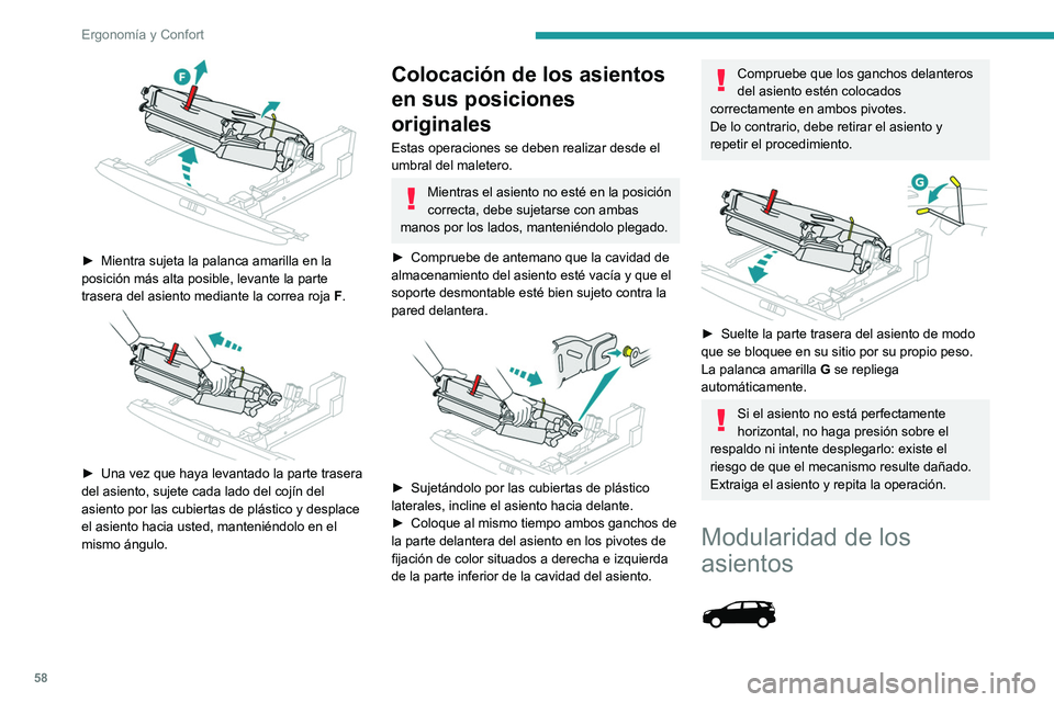 PEUGEOT 5008 2021 Manual del propietario (in Spanish) 58
Ergonomía y Confort
► Mientra sujeta la palanca amarilla en la
posición más alta posible, levante la parte
trasera del asiento mediante la correa roja F
.
► Una vez que haya levanta PEUGEOT 5008 2021 Manual del propietario (in Spanish) 58
Ergonomía y Confort
► Mientra sujeta la palanca amarilla en la
posición más alta posible, levante la parte
trasera del asiento mediante la correa roja F
.
► Una vez que haya levanta