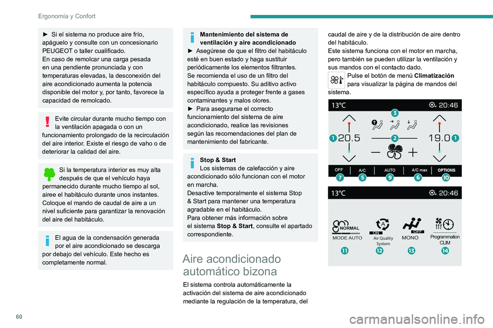 PEUGEOT 5008 2021 Manual del propietario (in Spanish) 60
Ergonomía y Confort
► Si el sistema no produce aire frío,
apáguelo y consulte con un concesionario
PEUGEOT
o taller cualificado.
En caso de remolcar una carga pesada
en una pendiente pronu PEUGEOT 5008 2021 Manual del propietario (in Spanish) 60
Ergonomía y Confort
► Si el sistema no produce aire frío,
apáguelo y consulte con un concesionario
PEUGEOT
o taller cualificado.
En caso de remolcar una carga pesada
en una pendiente pronu