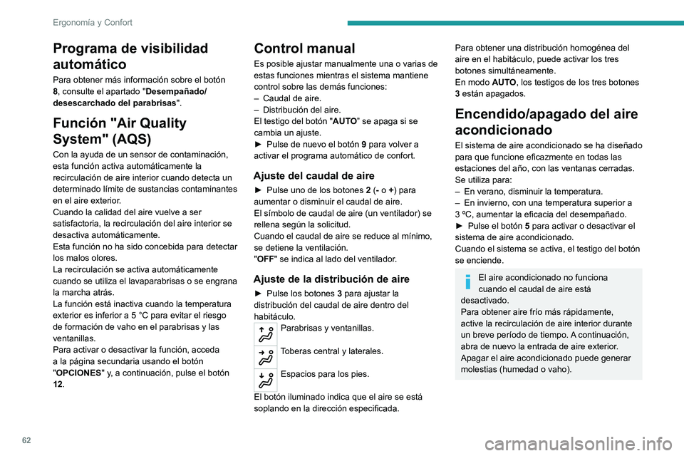 PEUGEOT 5008 2021 Manual del propietario (in Spanish) 62
Ergonomía y Confort
Programa de visibilidad
automático
Para obtener más información sobre el botón
8, consulte el apartado "Desempañado/
desescarchado del parabrisas ".
Función PEUGEOT 5008 2021 Manual del propietario (in Spanish) 62
Ergonomía y Confort
Programa de visibilidad
automático
Para obtener más información sobre el botón
8, consulte el apartado "Desempañado/
desescarchado del parabrisas ".
Función