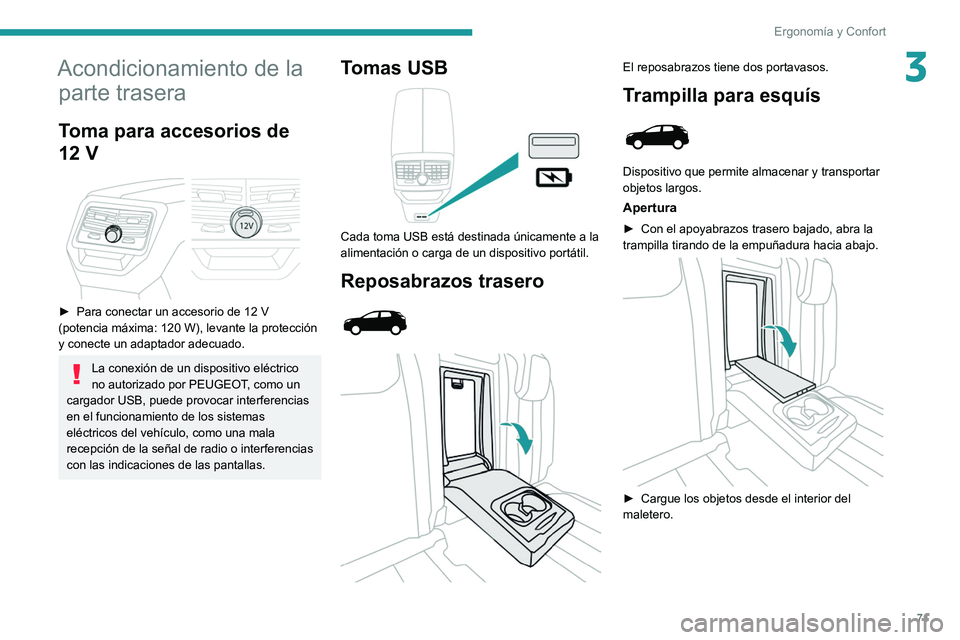 PEUGEOT 5008 2021 Manual del propietario (in Spanish) 71
ErgonomÃa y Confort
3Acondicionamiento de la parte trasera
Toma para accesorios de
12
V
â–º Para conectar un accesorio de 12 V
(potencia máxima: 120 W), levante la protección
y con PEUGEOT 5008 2021 Manual del propietario (in Spanish) 71
ErgonomÃa y Confort
3Acondicionamiento de la parte trasera
Toma para accesorios de
12
V
â–º Para conectar un accesorio de 12 V
(potencia máxima: 120 W), levante la protección
y con