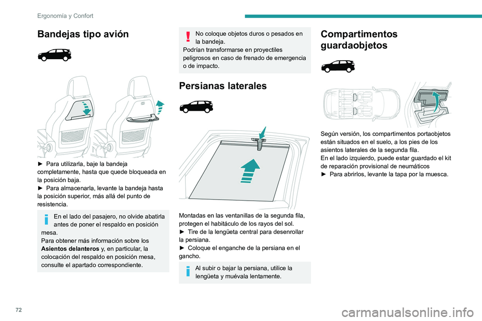 PEUGEOT 5008 2021 Manual del propietario (in Spanish) 72
ErgonomÃa y Confort
Bandejas tipo avión
â–º Para utilizarla, baje la bandeja
completamente, hasta que quede bloqueada en
la posición baja.
â–º
Para almacenarla, levante la bandeja ha PEUGEOT 5008 2021 Manual del propietario (in Spanish) 72
ErgonomÃa y Confort
Bandejas tipo avión
â–º Para utilizarla, baje la bandeja
completamente, hasta que quede bloqueada en
la posición baja.
â–º
Para almacenarla, levante la bandeja ha