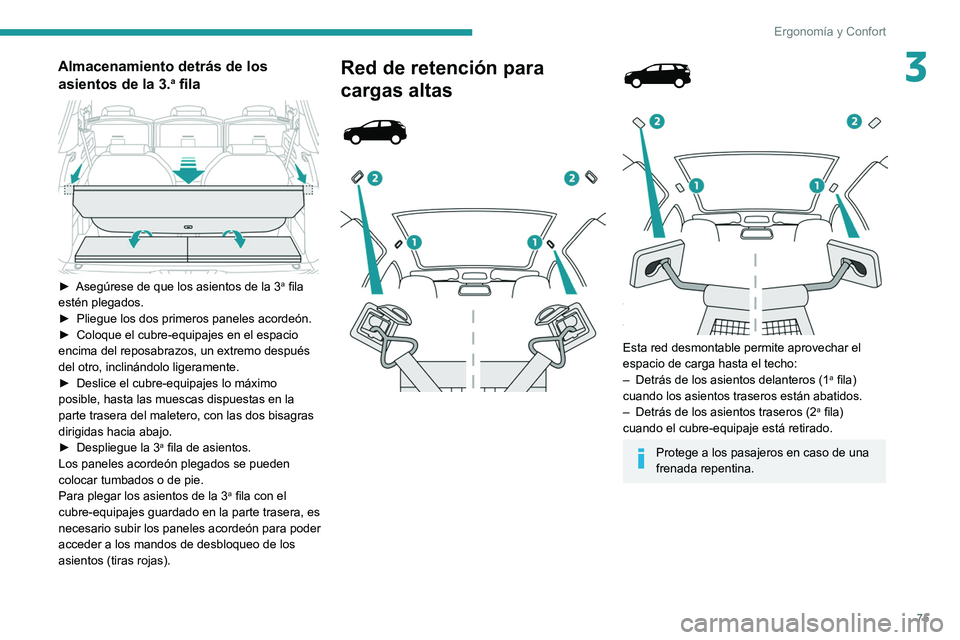 PEUGEOT 5008 2021 Manual del propietario (in Spanish) 75
ErgonomÃa y Confort
3Almacenamiento detrás de los asientos de la 3.a fila
► Asegúrese de que los asientos de la 3a fila
estén plegados.
â–º
Pliegue los dos primeros paneles acordeón.
â PEUGEOT 5008 2021 Manual del propietario (in Spanish) 75
ErgonomÃa y Confort
3Almacenamiento detrás de los asientos de la 3.a fila
► Asegúrese de que los asientos de la 3a fila
estén plegados.
â–º
Pliegue los dos primeros paneles acordeón.
â