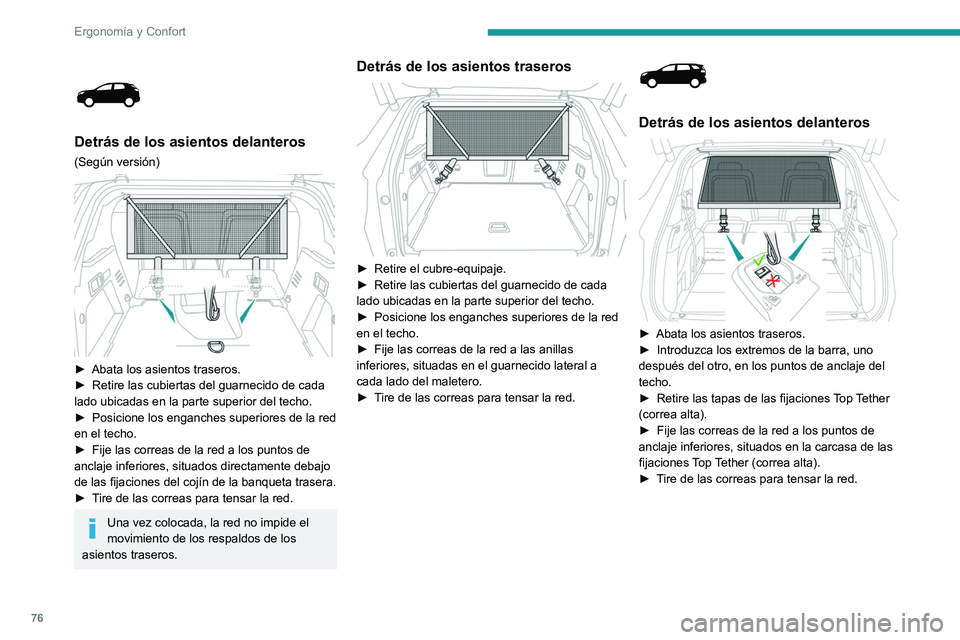 PEUGEOT 5008 2021 Manual del propietario (in Spanish) 76
ErgonomÃa y Confort
Detrás de los asientos delanteros
(Según versión)
â–º Abata los asientos traseros.
â–º Retire las cubiertas del guarnecido de cada
lado ubicadas en la parte superio PEUGEOT 5008 2021 Manual del propietario (in Spanish) 76
ErgonomÃa y Confort
Detrás de los asientos delanteros
(Según versión)
â–º Abata los asientos traseros.
â–º Retire las cubiertas del guarnecido de cada
lado ubicadas en la parte superio