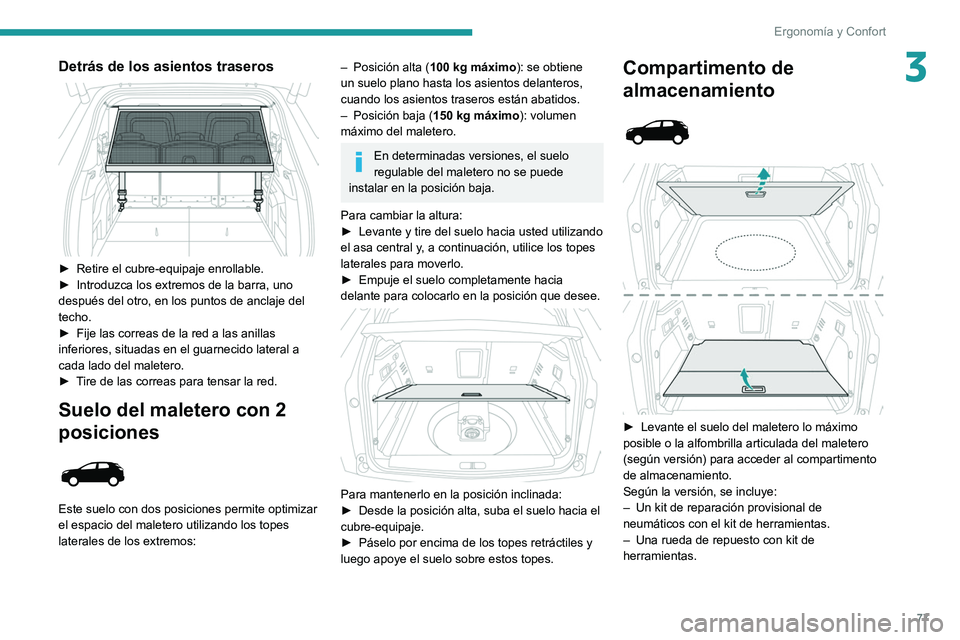 PEUGEOT 5008 2021 Manual del propietario (in Spanish) 77
ErgonomÃa y Confort
3Detrás de los asientos traseros
â–º Retire el cubre-equipaje enrollable.
â–º Introduzca los extremos de la barra, uno
después del otro, en los puntos de anclaje del
te PEUGEOT 5008 2021 Manual del propietario (in Spanish) 77
ErgonomÃa y Confort
3Detrás de los asientos traseros
â–º Retire el cubre-equipaje enrollable.
â–º Introduzca los extremos de la barra, uno
después del otro, en los puntos de anclaje del
te