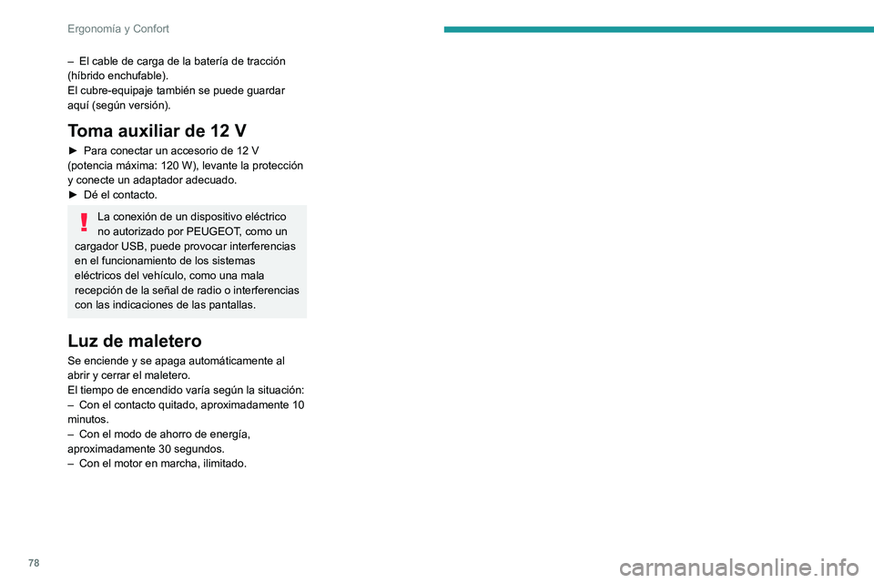 PEUGEOT 5008 2021 Manual del propietario (in Spanish) 78
ErgonomÃa y Confort
– El cable de carga de la baterÃa de tracción
(hÃbrido enchufable).
El cubre-equipaje también se puede guardar
aquà (según versión).
Toma auxiliar de 12 V
â–º Para c PEUGEOT 5008 2021 Manual del propietario (in Spanish) 78
ErgonomÃa y Confort
– El cable de carga de la baterÃa de tracción
(hÃbrido enchufable).
El cubre-equipaje también se puede guardar
aquà (según versión).
Toma auxiliar de 12 V
â–º Para c