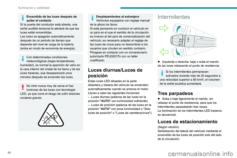 PEUGEOT 5008 2021 Manual del propietario (in Spanish) 80
Iluminación y visibilidad
► Suba o baje la palanca de las luces durante
el minuto siguiente a quitar el contacto, según
el lado en el que se encuentre el tráfico (por
ejemplo, al estacionar PEUGEOT 5008 2021 Manual del propietario (in Spanish) 80
Iluminación y visibilidad
► Suba o baje la palanca de las luces durante
el minuto siguiente a quitar el contacto, según
el lado en el que se encuentre el tráfico (por
ejemplo, al estacionar
