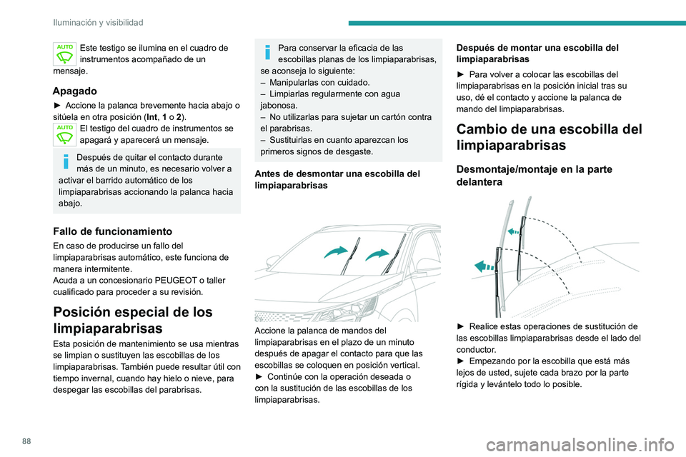 PEUGEOT 5008 2021 Manual del propietario (in Spanish) 88
Iluminación y visibilidad
Tenga cuidado de no sujetar los brazos por donde se encuentran las boquillas.
No toque las escobillas del limpiaparabrisas,
ya que podrían deformarse de forma
irrevers PEUGEOT 5008 2021 Manual del propietario (in Spanish) 88
Iluminación y visibilidad
Tenga cuidado de no sujetar los brazos por donde se encuentran las boquillas.
No toque las escobillas del limpiaparabrisas,
ya que podrían deformarse de forma
irrevers