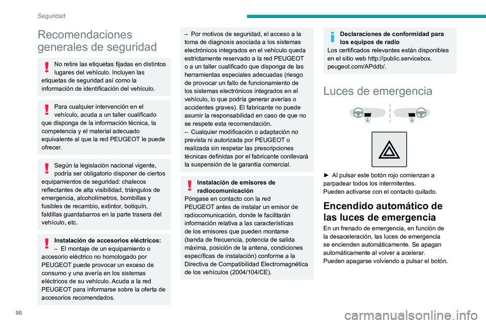 PEUGEOT 5008 2021 Manual del propietario (in Spanish) 90
Seguridad
Recomendaciones
generales de seguridad
No retire las etiquetas fijadas en distintos
lugares del vehículo. Incluyen las
etiquetas de seguridad así como la
información de identificac PEUGEOT 5008 2021 Manual del propietario (in Spanish) 90
Seguridad
Recomendaciones
generales de seguridad
No retire las etiquetas fijadas en distintos
lugares del vehículo. Incluyen las
etiquetas de seguridad así como la
información de identificac