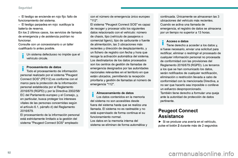 PEUGEOT 5008 2021 Manual del propietario (in Spanish) 92
Seguridad
– El testigo se enciende en rojo fijo: fallo de
funcionamiento del sistema.
–
El testigo parpadea en rojo: sustituya la
batería de reserva.
En los 2 últimos casos, los servicios PEUGEOT 5008 2021 Manual del propietario (in Spanish) 92
Seguridad
– El testigo se enciende en rojo fijo: fallo de
funcionamiento del sistema.
–
El testigo parpadea en rojo: sustituya la
batería de reserva.
En los 2 últimos casos, los servicios