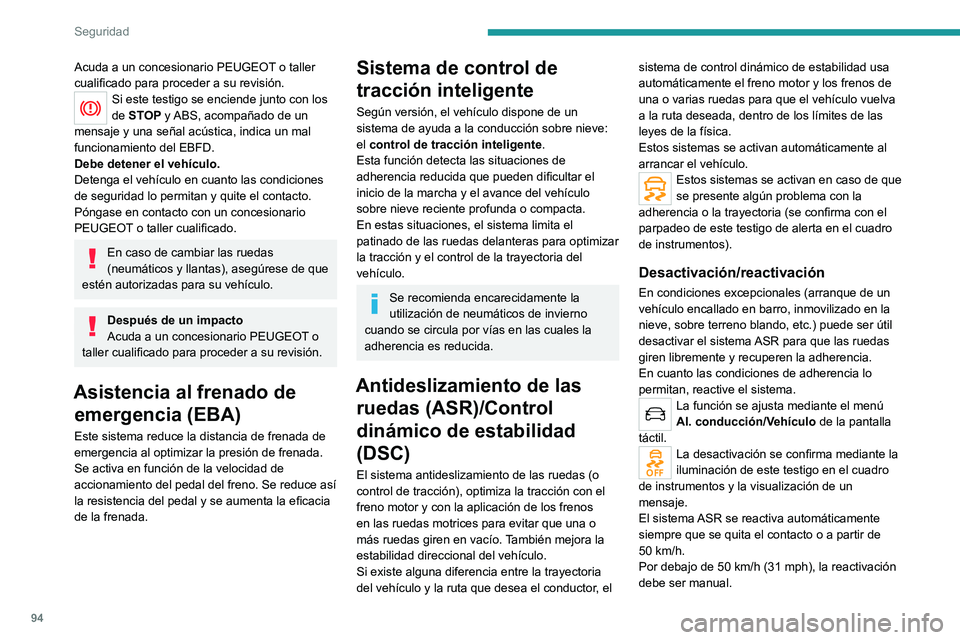 PEUGEOT 5008 2021 Manual del propietario (in Spanish) 94
Seguridad
Acuda a un concesionario PEUGEOT o taller
cualificado para proceder a su revisión.
Si este testigo se enciende junto con los
de STOP y ABS, acompañado de un
mensaje y una señal acú PEUGEOT 5008 2021 Manual del propietario (in Spanish) 94
Seguridad
Acuda a un concesionario PEUGEOT o taller
cualificado para proceder a su revisión.
Si este testigo se enciende junto con los
de STOP y ABS, acompañado de un
mensaje y una señal acú