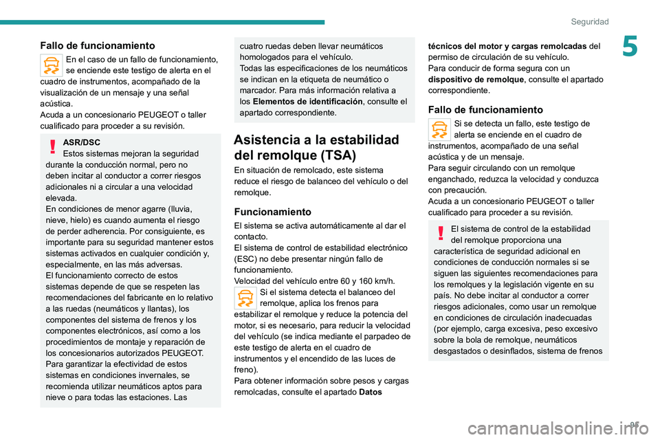PEUGEOT 5008 2021 Manual del propietario (in Spanish) 95
Seguridad
5Fallo de funcionamiento
En el caso de un fallo de funcionamiento,
se enciende este testigo de alerta en el
cuadro de instrumentos, acompañado de la
visualización de un mensaje y una PEUGEOT 5008 2021 Manual del propietario (in Spanish) 95
Seguridad
5Fallo de funcionamiento
En el caso de un fallo de funcionamiento,
se enciende este testigo de alerta en el
cuadro de instrumentos, acompañado de la
visualización de un mensaje y una