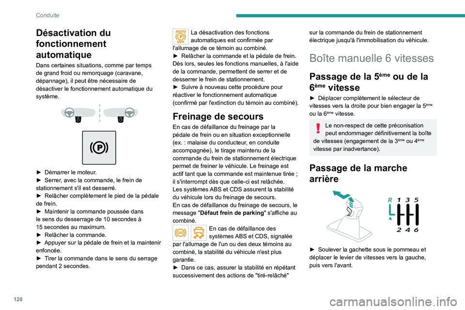 PEUGEOT 5008 2021 Manuel du propriétaire (in French) 120
Conduite
Désactivation du
fonctionnement
automatique
Dans certaines situations, comme par temps
de grand froid ou remorquage (caravane,
dépannage), il peut être nécessaire de
désactiver PEUGEOT 5008 2021 Manuel du propriétaire (in French) 120
Conduite
Désactivation du
fonctionnement
automatique
Dans certaines situations, comme par temps
de grand froid ou remorquage (caravane,
dépannage), il peut être nécessaire de
désactiver