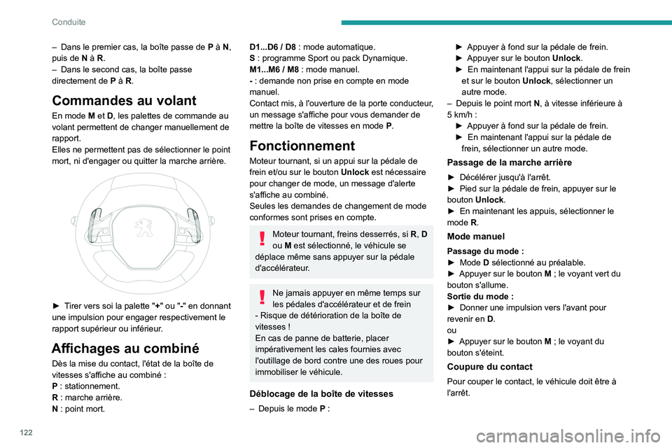 PEUGEOT 5008 2021 Manuel du propriétaire (in French) 122
Conduite
– Dans le premier cas, la boîte passe de P à N,
puis de N à R.
–
Dans le second cas, la boîte passe
directement de
P
à R.
Commandes au volant
En mode M et D, les pale PEUGEOT 5008 2021 Manuel du propriétaire (in French) 122
Conduite
– Dans le premier cas, la boîte passe de P à N,
puis de N à R.
–
Dans le second cas, la boîte passe
directement de
P
à R.
Commandes au volant
En mode M et D, les pale