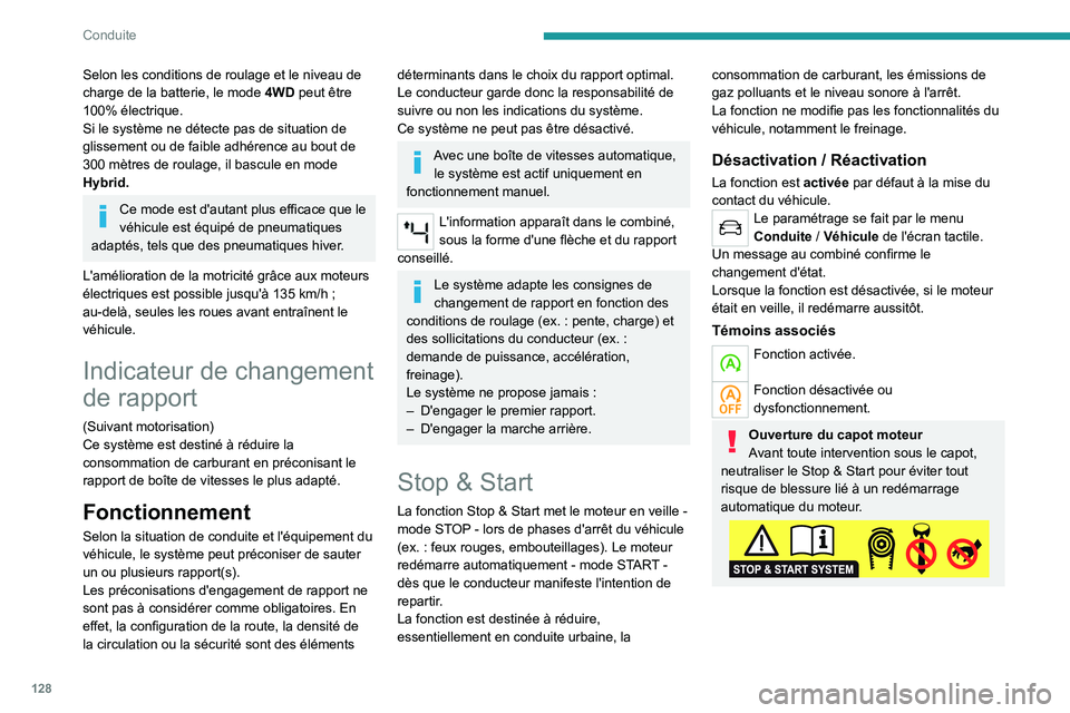 PEUGEOT 5008 2021 Manuel du propriétaire (in French) 128
Conduite
Selon les conditions de roulage et le niveau de
charge de la batterie, le mode 4WD peut être
100% électrique.
Si le système ne détecte pas de situation de
glissement ou de faible a PEUGEOT 5008 2021 Manuel du propriétaire (in French) 128
Conduite
Selon les conditions de roulage et le niveau de
charge de la batterie, le mode 4WD peut être
100% électrique.
Si le système ne détecte pas de situation de
glissement ou de faible a