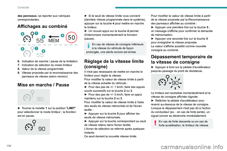 PEUGEOT 5008 2021 Manuel du propriétaire (in French) 138
Conduite
des panneaux, se reporter aux rubriques
correspondantes.
Affichages au combiné
6.Indication de marche / pause de la limitation
7. Indication de sélection du mode limiteur
8. Valeu PEUGEOT 5008 2021 Manuel du propriétaire (in French) 138
Conduite
des panneaux, se reporter aux rubriques
correspondantes.
Affichages au combiné
6.Indication de marche / pause de la limitation
7. Indication de sélection du mode limiteur
8. Valeu
