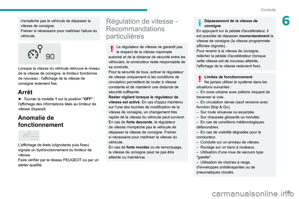 PEUGEOT 5008 2021 Manuel du propriétaire (in French) 139
Conduite
6n'empêche pas le véhicule de dépasser la
vitesse de consigne.
Freiner si nécessaire pour maîtriser l'allure du
véhicule.
Lorsque la vitesse du véhicule retrouve le n PEUGEOT 5008 2021 Manuel du propriétaire (in French) 139
Conduite
6n'empêche pas le véhicule de dépasser la
vitesse de consigne.
Freiner si nécessaire pour maîtriser l'allure du
véhicule.
Lorsque la vitesse du véhicule retrouve le n