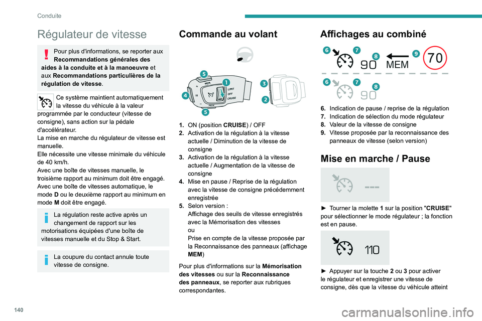PEUGEOT 5008 2021 Manuel du propriétaire (in French) 140
Conduite
Régulateur de vitesse
Pour plus d'informations, se reporter aux
Recommandations générales des
aides à la conduite et à la manoeuvre et
aux Recommandations particulières de l PEUGEOT 5008 2021 Manuel du propriétaire (in French) 140
Conduite
Régulateur de vitesse
Pour plus d'informations, se reporter aux
Recommandations générales des
aides à la conduite et à la manoeuvre et
aux Recommandations particulières de l