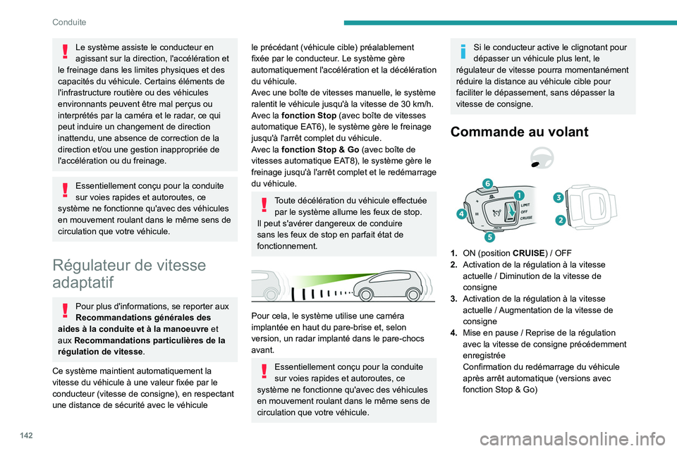 PEUGEOT 5008 2021 Manuel du propriétaire (in French) 142
Conduite
Le système assiste le conducteur en
agissant sur la direction, l'accélération et
le freinage dans les limites physiques et des
capacités du véhicule. Certains éléments de
l PEUGEOT 5008 2021 Manuel du propriétaire (in French) 142
Conduite
Le système assiste le conducteur en
agissant sur la direction, l'accélération et
le freinage dans les limites physiques et des
capacités du véhicule. Certains éléments de
l