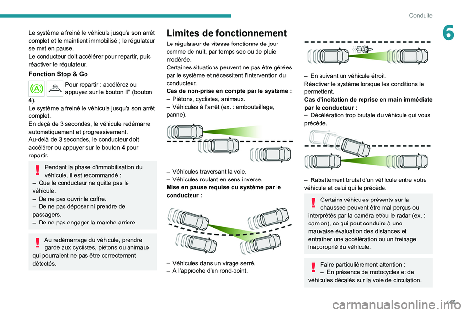 PEUGEOT 5008 2021 Manuel du propriétaire (in French) 145
Conduite
6Le système a freiné le véhicule jusqu'à son arrêt
complet et le maintient immobilisé ; le régulateur
se met en pause.
Le conducteur doit accélérer pour repartir, puis
rà PEUGEOT 5008 2021 Manuel du propriétaire (in French) 145
Conduite
6Le système a freiné le véhicule jusqu'à son arrêt
complet et le maintient immobilisé ; le régulateur
se met en pause.
Le conducteur doit accélérer pour repartir, puis
rÃ