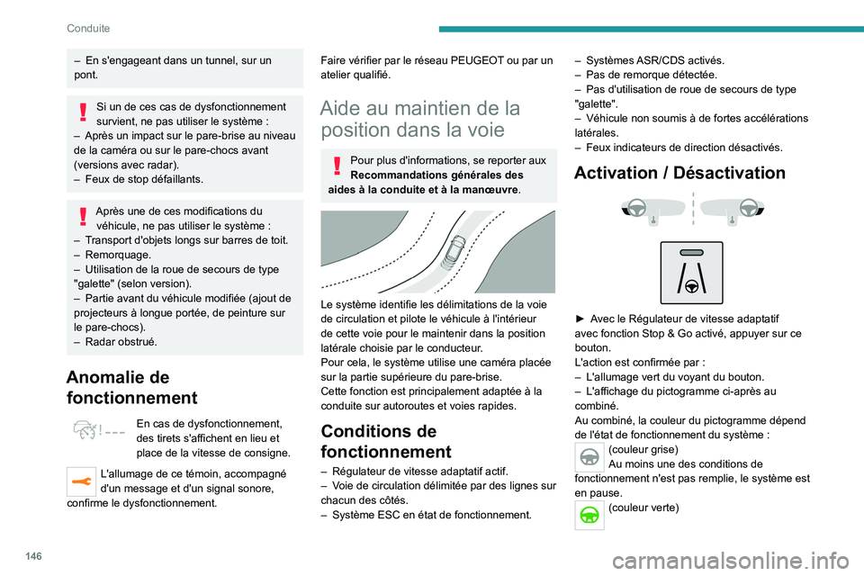 PEUGEOT 5008 2021 Manuel du propriétaire (in French) 146
Conduite
– En s'engageant dans un tunnel, sur un
pont.
Si un de ces cas de dysfonctionnement
survient, ne pas utiliser le système :
–
Après un impact sur le pare-brise au niveau
d PEUGEOT 5008 2021 Manuel du propriétaire (in French) 146
Conduite
– En s'engageant dans un tunnel, sur un
pont.
Si un de ces cas de dysfonctionnement
survient, ne pas utiliser le système :
–
Après un impact sur le pare-brise au niveau
d