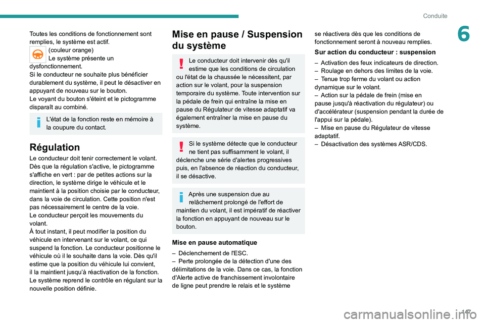 PEUGEOT 5008 2021 Manuel du propriétaire (in French) 147
Conduite
6Toutes les conditions de fonctionnement sont
remplies, le système est actif.
(couleur orange)
Le système présente un
dysfonctionnement.
Si le conducteur ne souhaite plus bénéficie PEUGEOT 5008 2021 Manuel du propriétaire (in French) 147
Conduite
6Toutes les conditions de fonctionnement sont
remplies, le système est actif.
(couleur orange)
Le système présente un
dysfonctionnement.
Si le conducteur ne souhaite plus bénéficie