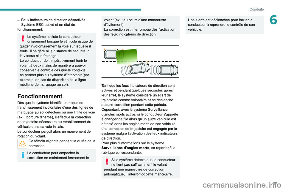 PEUGEOT 5008 2021 Manuel du propriétaire (in French) 151
Conduite
6– Feux indicateurs de direction désactivés.
– Système ESC activé et en état de
fonctionnement.
Le système assiste le conducteur
uniquement lorsque le véhicule risque de
qu PEUGEOT 5008 2021 Manuel du propriétaire (in French) 151
Conduite
6– Feux indicateurs de direction désactivés.
– Système ESC activé et en état de
fonctionnement.
Le système assiste le conducteur
uniquement lorsque le véhicule risque de
qu