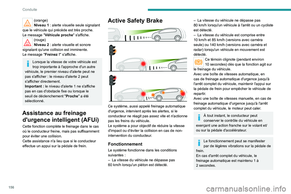 PEUGEOT 5008 2021 Manuel du propriétaire (in French) 156
Conduite
(orange)
Niveau 1 : alerte visuelle seule signalant
que le véhicule qui précède est très proche.
Le message " Véhicule proche" s'affiche.
(rouge)
Niveau
2 : alert PEUGEOT 5008 2021 Manuel du propriétaire (in French) 156
Conduite
(orange)
Niveau 1 : alerte visuelle seule signalant
que le véhicule qui précède est très proche.
Le message " Véhicule proche" s'affiche.
(rouge)
Niveau
2 : alert