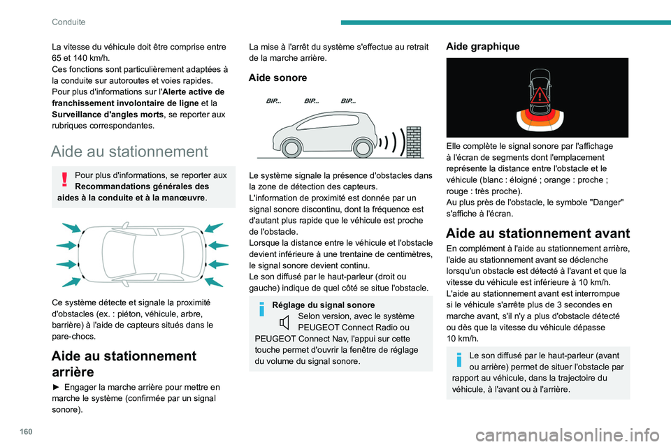 PEUGEOT 5008 2021 Manuel du propriétaire (in French) 160
Conduite
La vitesse du véhicule doit être comprise entre
65 et 140 km/h.
Ces fonctions sont particulièrement adaptées à
la conduite sur autoroutes et voies rapides.
Pour plus d'informa PEUGEOT 5008 2021 Manuel du propriétaire (in French) 160
Conduite
La vitesse du véhicule doit être comprise entre
65 et 140 km/h.
Ces fonctions sont particulièrement adaptées à
la conduite sur autoroutes et voies rapides.
Pour plus d'informa