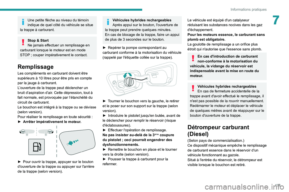 PEUGEOT 5008 2021 Manuel du propriétaire (in French) 171
Informations pratiques
7Une petite flèche au niveau du témoin
indique de quel côté du véhicule se situe
la trappe à carburant.
Stop & Start
Ne jamais effectuer un remplissage en
carburant PEUGEOT 5008 2021 Manuel du propriétaire (in French) 171
Informations pratiques
7Une petite flèche au niveau du témoin
indique de quel côté du véhicule se situe
la trappe à carburant.
Stop & Start
Ne jamais effectuer un remplissage en
carburant