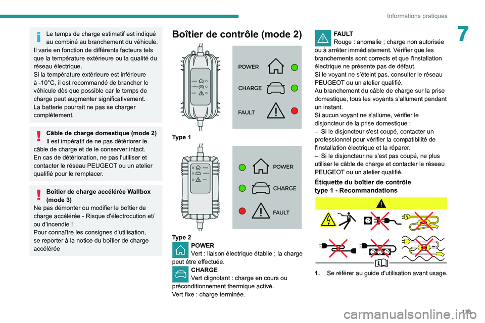 PEUGEOT 5008 2021 Manuel du propriétaire (in French) 175
Informations pratiques
7Le temps de charge estimatif est indiqué
au combiné au branchement du véhicule.
Il varie en fonction de différents facteurs tels
que la température extérieure ou l PEUGEOT 5008 2021 Manuel du propriétaire (in French) 175
Informations pratiques
7Le temps de charge estimatif est indiqué
au combiné au branchement du véhicule.
Il varie en fonction de différents facteurs tels
que la température extérieure ou l