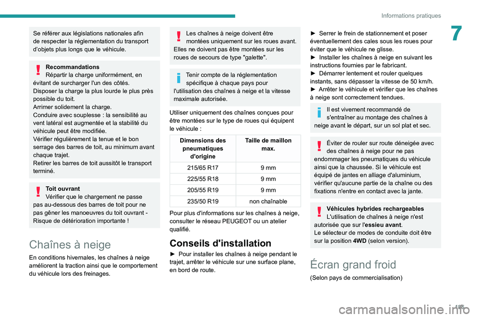 PEUGEOT 5008 2021 Manuel du propriétaire (in French) 185
Informations pratiques
7Se référer aux législations nationales afin
de respecter la réglementation du transport
d’objets plus longs que le véhicule.
Recommandations
Répartir la charge un PEUGEOT 5008 2021 Manuel du propriétaire (in French) 185
Informations pratiques
7Se référer aux législations nationales afin
de respecter la réglementation du transport
d’objets plus longs que le véhicule.
Recommandations
Répartir la charge un