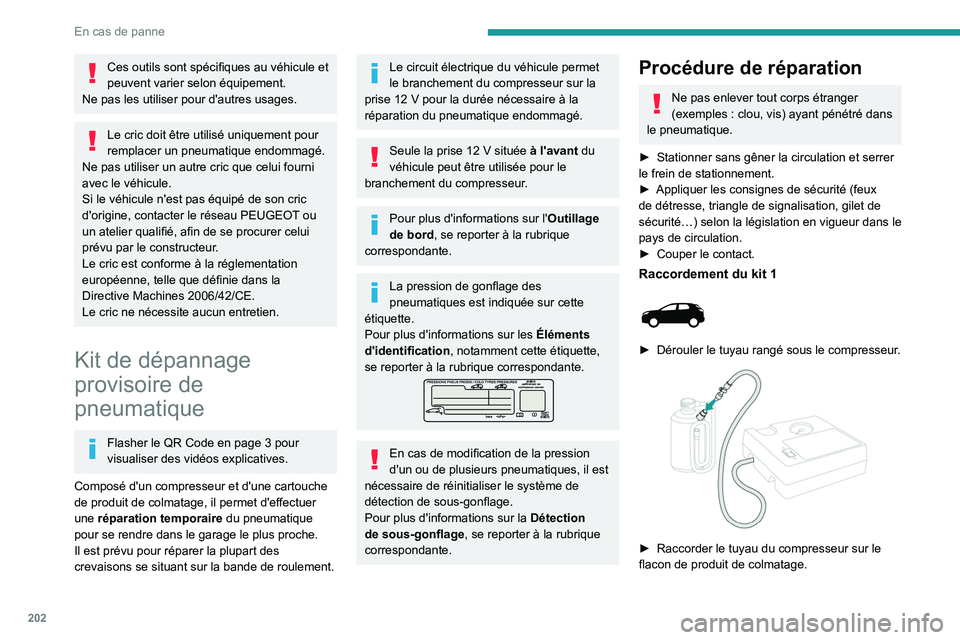 PEUGEOT 5008 2021 Manuel du propriétaire (in French) 202
En cas de panne
Ces outils sont spécifiques au véhicule et
peuvent varier selon équipement.
Ne pas les utiliser pour d'autres usages.
Le cric doit être utilisé uniquement pour
remplacer PEUGEOT 5008 2021 Manuel du propriétaire (in French) 202
En cas de panne
Ces outils sont spécifiques au véhicule et
peuvent varier selon équipement.
Ne pas les utiliser pour d'autres usages.
Le cric doit être utilisé uniquement pour
remplacer