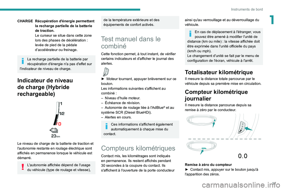 PEUGEOT 5008 2021 Manuel du propriétaire (in French) 21
Instruments de bord
1CHARGE Récupération d'énergie permettant la recharge partielle de la batterie
de traction.
Le curseur se situe dans cette zone
lors des phases de décélération
:
PEUGEOT 5008 2021 Manuel du propriétaire (in French) 21
Instruments de bord
1CHARGE Récupération d'énergie permettant la recharge partielle de la batterie
de traction.
Le curseur se situe dans cette zone
lors des phases de décélération
: