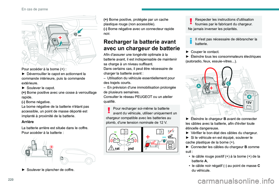 PEUGEOT 5008 2021 Manuel du propriétaire (in French) 220
En cas de panne
Pour accéder à la borne (+) :
► Déverrouiller le capot en actionnant la
commande intérieure, puis la commande
extérieure.
â–º
Soulever le capot.
(+)
Borne positive PEUGEOT 5008 2021 Manuel du propriétaire (in French) 220
En cas de panne
Pour accéder à la borne (+) :
► Déverrouiller le capot en actionnant la
commande intérieure, puis la commande
extérieure.
â–º
Soulever le capot.
(+)
Borne positive