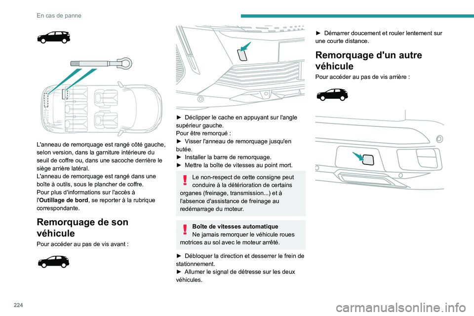 PEUGEOT 5008 2021 Manuel du propriétaire (in French) 224
En cas de panne
L'anneau de remorquage est rangé côté gauche,
selon version, dans la garniture intérieure du
seuil de coffre ou, dans une sacoche derrière le
siège arrière latà PEUGEOT 5008 2021 Manuel du propriétaire (in French) 224
En cas de panne
L'anneau de remorquage est rangé côté gauche,
selon version, dans la garniture intérieure du
seuil de coffre ou, dans une sacoche derrière le
siège arrière latÃ